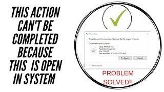 The action cant be completed because the file is open in System problem solved