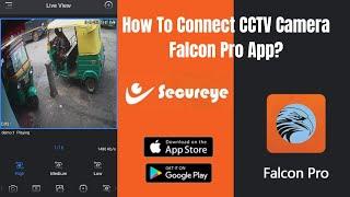 how to connect cctv camera to mobile falcon pro?  how to connect Secureye cctv on falcon pro app?