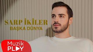 Sarp İkiler - Başka Dünya Official Video