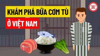 Khám Phá Bữa Cơm Tù Ở Việt Nam  THƯ VIỆN PHÁP LUẬT