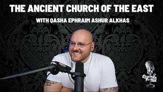 The Assyrian Church of the East with Qasha Ephraim Ashur Alkhas