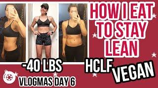 HOW I EAT TO STAY LEAN HCLF VEGAN  Plant Based Weight Loss  Vlogmas Day 6