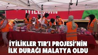 İYİLİKLER TIRI PROJESİNİN İLK DURAĞI MALATYA OLDU