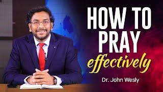 How to pray effectively  Dr. John Wesly Short English Message