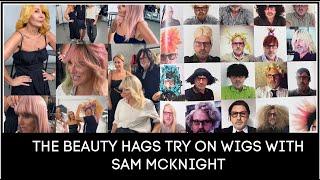 THE BEAUTY HAGS TRY ON WIGS WITH SAM MCKNIGHT