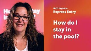 IRCC explains How do I stay in the Express Entry pool?