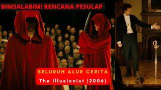 KETIKA PESULAP JATUH CINTA Seluruh Alur Cerita Film The Illusionist 2006