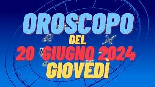 Oroscopo 20 giugno 2024 giovedì segni oroscopo di oggi 20 giugno Oroscopo del giorno 20 giugno 2024