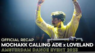 MOCHAKK CALLING ADE x LOVELAND • ADE 2023  OFFICIAL RECAP