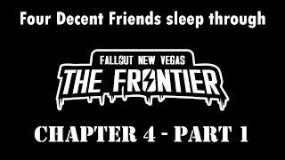 Four Decent Friends sleep through Fallout The Frontier - Chapter 4 - Part 1