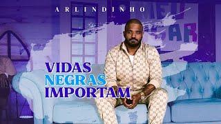 Arlindinho - Vidas Negras Importam