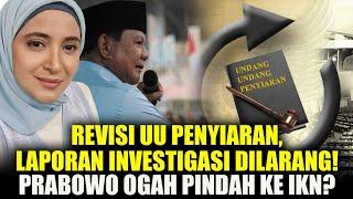 REVISI UU PENYIARAN LAPORAN INVESTIGASI DILARANG PRABOWO OGAH PINDAH KE IKN?