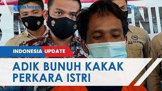 Pengakuan Adik Habisi Nyawa Kakak Kandung Dendam 2 Tahun Istrinya Berbuat Mesum dengan Korban