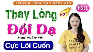 Nghe Thử 1 Lần Đảm Bảo Không Hối Hận THAY LÒNG ĐỔI DẠ - Full Tâm Sự Có Thật 2022 #mcthuhue