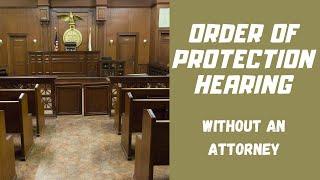 Order of Protection Hearing without an attorney