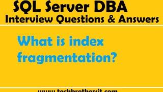 SQL Server DBA Interview Questions & Answers  What is index fragmentation