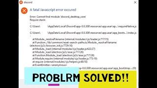 Discord A Fatal Javascript error occured SOLVED  Error cannot find module discord_desktop_core