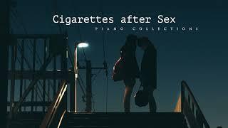 Cigarettes After Sex  Sad Piano Versions  Piano Collections