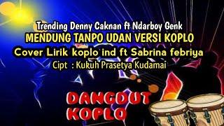 Denny Caknan Feat NdarBoy Genk - Mendung Tanpo UdanCover Lirik Koplo ind ft Sabrina febriyakudamai