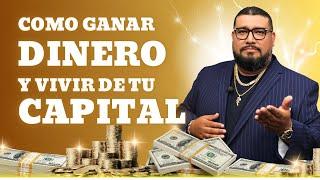 Cómo ganar dinero y vivir de nuestro capital  Cómo crear crecer y gastar el dinero 