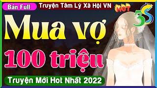 SIÊU PHẨM Truyện Ngắn Tâm Lý Xã Hội Việt Nam- Mua Vợ 100 Triệu
