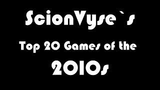 ScionVyses Top 20 Favourite Games of the 2010s