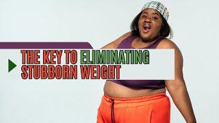 The Key To Eliminating Stubborn Weight