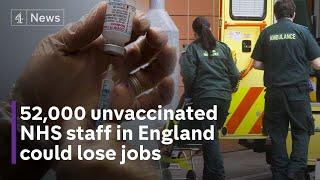 Covid 52000 unvaccinated NHS staff in England at risk of losing jobs