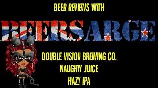 BeerSarge reviews Double Vision Brewing Co. Naughty Juice Hazy IPA