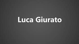 How To Pronounce Luca Giurato