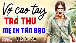 Cô vợ cao tay trả thù bà mẹ chồng tàn bạo Kể chuyện đêm khuya