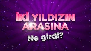 İki Yıldızın Arasına Ne Girdi?