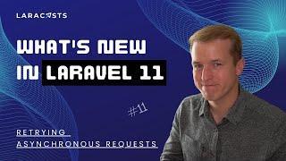 Whats New in Laravel 11 Ep 11 - Retrying Asynchronous Requests