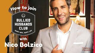 How To Join the Bullied Husbands Club with Nico Bolzico