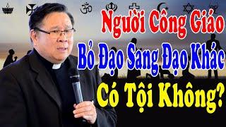 NGƯỜI CÔNG GIÁO BỎ ĐẠO SANG ĐẠO KHÁC CÓ TỘI KHÔNG? - Lm Matthew Nguyễn Khắc Hy Công Giáo Yêu Thương