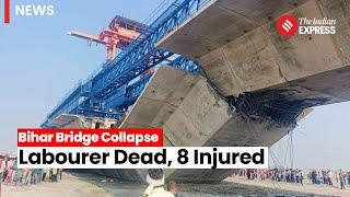 Bihar Bridge Collapse 1 Dead 8 Injured as Under-Construction Bridge Collapses In Supaul