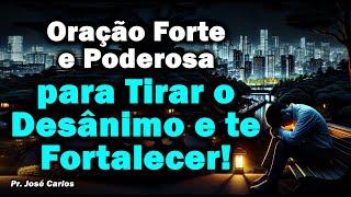   ORAÇÃO FORTE E PODEROSA PARA TIRAR O DESANIMO E TE FORTALECER