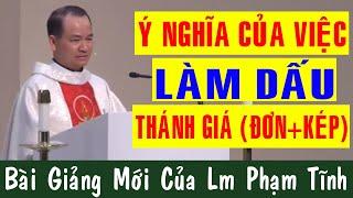 Ý NGHĨA CỦA VIỆC LÀM DẤU THÁNH GIÁ ĐƠN +KÉP Bài Giảng Mới Của Lm Phạm Tĩnh Công Giáo Yêu Thương