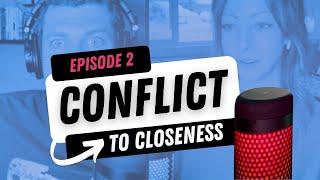 How to Turn CONFLICT into CLOSENESS Episode 2