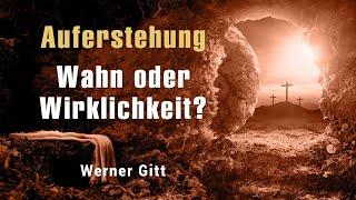 Auferstehung – Wahn oder Wirklichkeit? – Werner Gitt