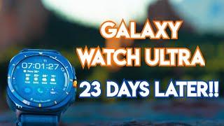 GALAXY WATCH ULTRA 23 Days Later -Interesting so far