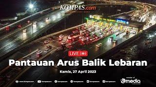  LIVE - Laporan Arus Balik Lebaran 2023 - Kamis 27 April 2023 Pagi