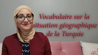 Leçon N79 vocabulaire sur la situation géographique de la Turquie.