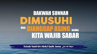 Dakwah Sunnah Dimusuhi dan Dianggap Asing Maka Kita Wajib Sabar