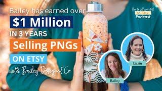 Ep 112  Bailey has earned over $1 million in 3 years selling PNGs on Etsy – with Bailey Designed Co