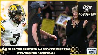 Iowa Football Kaleb Brown arrest Wayne Drehs on Hawkeye Womens Basketball Book