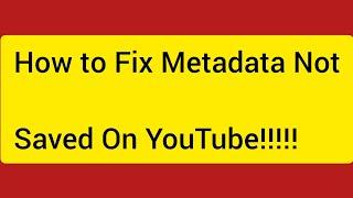 How  To Fix Metadata Not Saved On YouTube 2023Metadata Not Saved Problem Metadata Not Saved