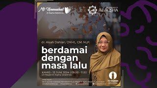 Berdamai dengan Masa Lalu - dr. Aisah Dahlan CMHt. CM. NLP