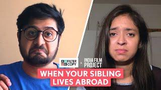 FilterCopy  When Your Sibling Lives Abroad  Ft. Anant Kaushik and Devika Vatsa