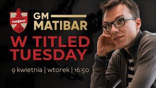 Matibar w Titled Tuesday 9042024